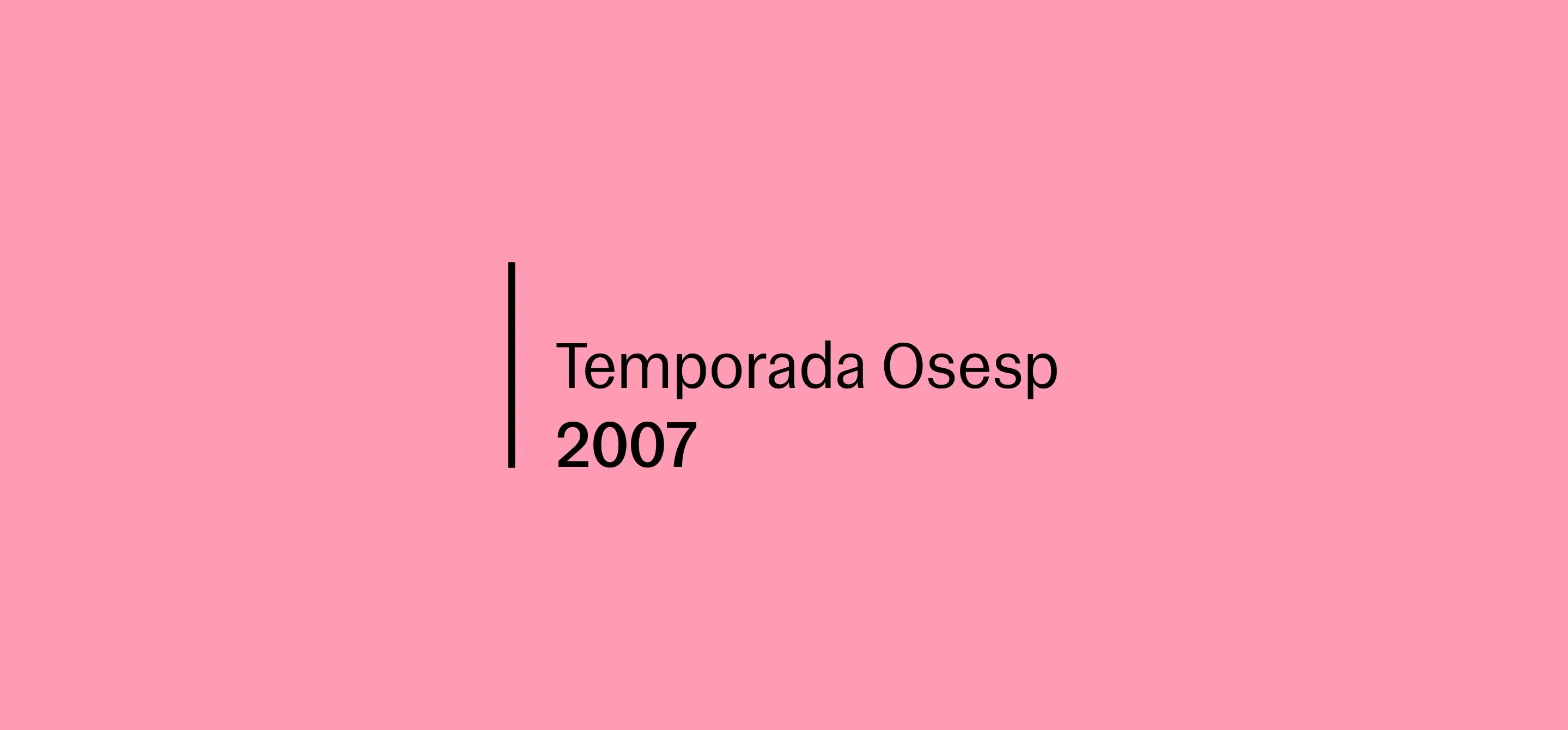 Imagem com fundo rosa e texto centralizado em preto: "Temporada Osesp 2007”. Há uma linha vertical preta à esquerda do texto, com design simples e institucional.